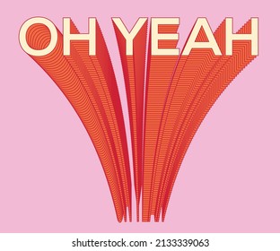 Oh Yeah Line Typography Retro Print Design For Girls, Ladies, Kid, T Shirt Poster, Sticker And Others.