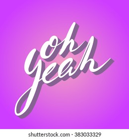 Oh Yeah quote. Simple expression perfect for flat and minimal design. Ready for print / web. Vector illustration.