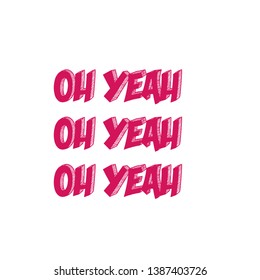 Oh yeah text, typography for print or use as poster, flyer or T shirt