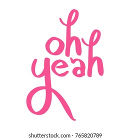 Oh yeah. Typography for t-shirts and apparel design. Pink words on white background.