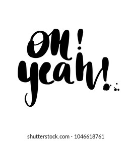 Oh yeah! - Vector hand drawn lettering phrase. Modern brush calligraphy for blogs and social media. Motivation and inspiration quotes for photo overlays, greeting cards, t-shirt print, posters.