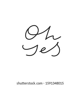 Oh yes quote lettering. Calligraphy inspiration graphic design typography element. Hand written postcard. Cute simple black vector sign point flourishes