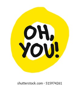 Oh, you! (Lettering Vector Illustration Design)