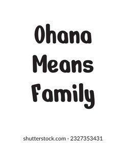 Ohana Means Family Lettering Quotes. Vector Illustration