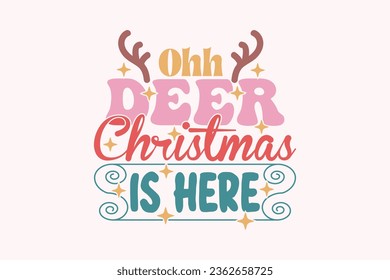 Ohh Deer Christmas is Here EPS Design, Christmas T-shirts, Funny Christmas Quotes Design