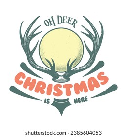 Ohh Deer Christmas is Here Vector T-shirt Design. Retro, Clipart, Funny Shirts, Vintage Design for craft, printable, sublimation, Greeting card, Cutting Machines, Winter season and christmas.