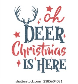 Ohh Deer Christmas is Here Vector T-shirt Design. Retro, Clipart, Funny Shirts, Vintage Design for craft, printable, sublimation, Greeting card, Cutting Machines, Winter season and christmas