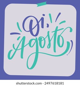 Oi agosto. Hello August in brazilian portuguese. Modern hand Lettering. vector.