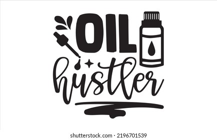 Oil Hustler - Essential Oil T shirt Design, Hand drawn vintage illustration with hand-lettering and decoration elements, Cut Files for Cricut Svg, Digital Download