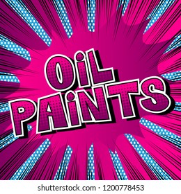 Oil Paints - Vector illustrated comic book style phrase.