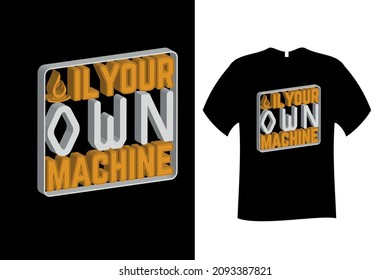 Oil Your Own Machine Quote Typography T Shirt Design