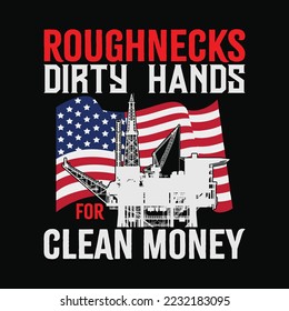 Oilfield Worker Roughnecks Dirty Hands For Money