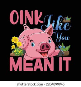 Oink like you mean it t shirt design.