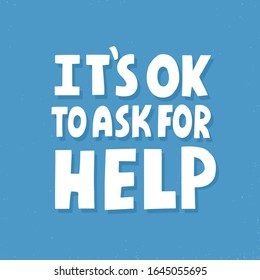 It's ok to ask for help. Hand drawn vector lettering. Inspirational concept for poster, t shirt, banner