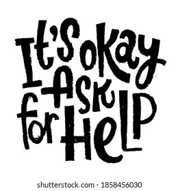 It Is OK Ask For Help - Unique Vector Hand Drawn Inspirational, Positive Quote For Persons Suffering From Personality Disorder. Mental Health Awareness Month. Phrase For Posters, T-shirts, Wall Art.