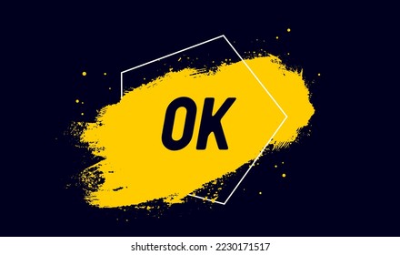 Ok. Banner, speech bubble, poster and sticker concept, geometric style with ink brush stain and text Ok. Message Ok for banner, poster, web on black background. Vector Illustration