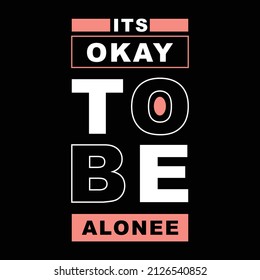 its ok to be alonee. typography for t shirt design, tee print, applique, fashion slogan, badge, label clothing, jeans, or other printing products. Vector illustration