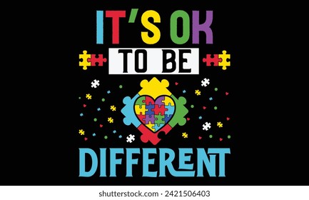 It’s Ok To Be Different - Autism T Shirt Design, Hand drawn vintage illustration with lettering and decoration elements, prints for posters, banners, notebook covers with black background.