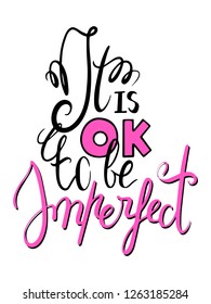 It is ok to be imperfect lettering inscription. Black and pink modern calligraphy poster. Handwritten positive quote vertical lettering. Optimistic motivating phrase. Diversity and body positivism