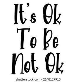
Ok To Be Not Ok ist ein Vektordesign zum Drucken auf verschiedenen Oberflächen