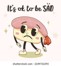 It's ok to be sad phrase lettering, sushi mascot funny character in retro cartoon style. Vector isolated illustration for posters, stickers, print. Comic element in trendy retro cartoon style.