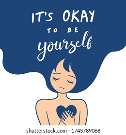 It’s ok to be yourself. Women think positive about her self. take care of her mental health