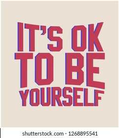 IT'S OK TO BE YOURSELF,varsity,slogan graphic for t-shirt,vector
