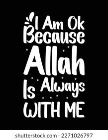 I Am Ok Because Allah Is Always with Me ramadan typography t shirt 