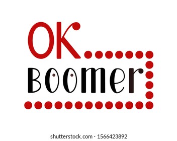 OK Boomer, lettering design. Internet meme, phrase popular among young people. Vector illustration for t-shirt print or card. Isolated on white.