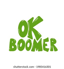 Ok boomer text. Hand drawn sarcastic message. Generation z quote. Meme lettering inscription. 