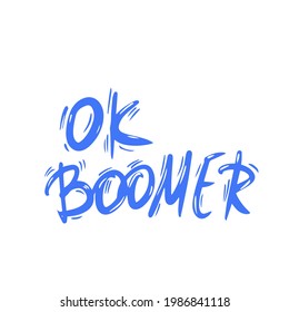 Ok boomer text. Hand drawn sarcastic message. 