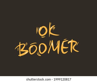 Ok boomer text. Hand drawn sarcastic message. Generation z quote. Meme lettering inscription. 