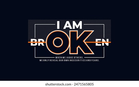 I am ok, broken, abstract typography motivational quotes, modern design slogan. Vector illustration graphics for print t shirt, apparel, background, poster, banner, postcard or social media content.