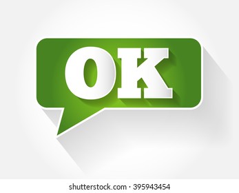 OK - denoting approval, acceptance, agreement, assent, acknowledgment, or a sign of indifference, message bubble text concept background