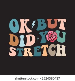 Ok But Did You Stretch