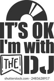 It's Ok I'm With The Dj - Dj Illustration