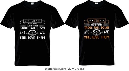 it's ok 
to fall apart sometimes
tacos fall down
and
we still love them  T-SHIRT DESIGN