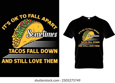 It's ok to fall apart sometimes tacos fall down and still love them - Tacos T-shirt Design 