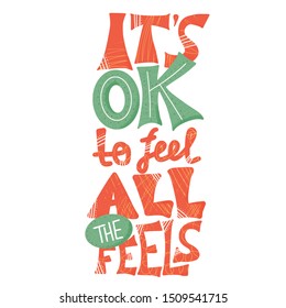 Its ok to feel all the feels quote. Poster template with handwritten lettering. Greeting card text elements in flat style. Vector illustartion.