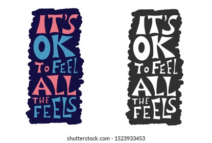 Its ok to feel all the feels quote. Poster template with handwritten lettering. Greeting card text elements in flat style. Vector illustartion.