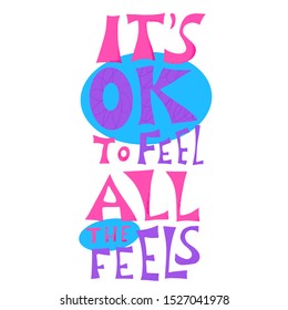 Its ok to feel all the feels quote. Poster template with handwritten lettering. Greeting card text elements in flat style. Vector illustartion.