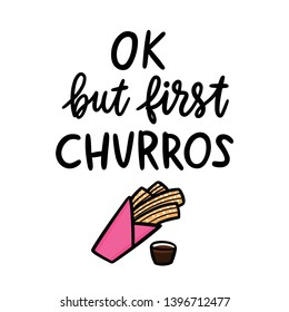 Ok, but first churros. The hand-drawing quote of black ink, with image churros. Churros (or churro) is a traditional Spanish dessert. It can be used for menu, sign, banner, poster, etc. 