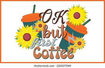 Ok But First Coffee day t-shirt design, Happy World Coffee T-shirt Creative Kids, and Coffee Day Theme Vector Illustration.

