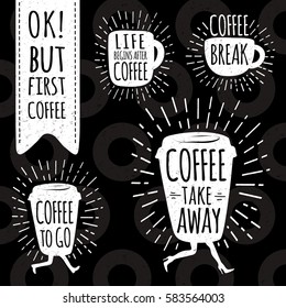 Ok, but first coffee.  Coffee to go. Coffee take away. Life begins after coffee. Break. Lettering, cup, shape set. Modern calligraphy style quote. Hand drawn vector set.