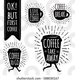 Ok, but first coffee.  Coffee to go, take away. Life begins after coffee. Coffee break. Lettering on cup shape set. Modern calligraphy style quote. Hand drawn vector set.