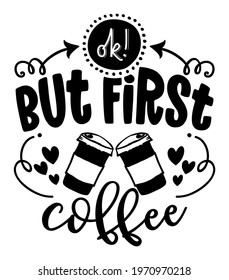 Ok, but first Coffee - lovely Concept with take away coffee cups and hearts. Good for t-shirts, textiles, gifts, morning sets, coffee to go glasses, restaurant wall decoration.