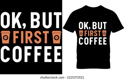 ok but first coffee. Coffee Is My Favorite Co-worker. Best trendy coffee lover t-shirt design, Coffee illustration t-shirt design.