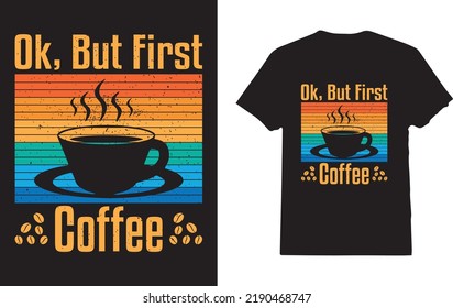 Ok But First Coffee Shirt Funny T-Shirt Design For Coffee Lover