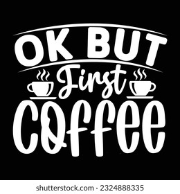 ok But First Coffee, svg design vector file