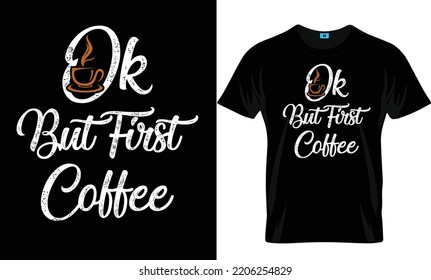 Ok But First Coffee T Shirt Design